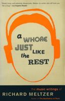 A Whore Just Like the Rest: The Music Writings of Richard Meltzer 0306809532 Book Cover