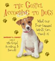 The Gospel According to Dogs: What Our Four-Legged Saints Can Teach Us 0061198749 Book Cover