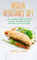 Insulin Resistance Diet: The Complete Guide to Prevent Diabetes, Recognize Insulin Resistance, and Lose Weight 1801570612 Book Cover