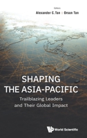 Shaping the Asia-Pacific: Trailblazing Leaders and Their Global Impact 1800618492 Book Cover