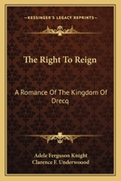 The Right To Reign: A Romance Of The Kingdom Of Drecq 1163621749 Book Cover