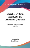 Speeches Of John Bright, On The American Question: With An Introduction 1275840205 Book Cover