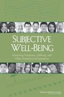 Subjective Well-Being: Measuring Happiness, Suffering, and Other Dimensions of Experience 0309294460 Book Cover