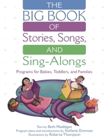 The Big Book of Stories, Songs, and Sing-Alongs: Programs for Babies, Toddlers, and Families 1563089750 Book Cover