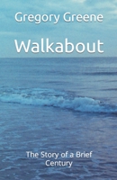 Walkabout: The Story of a Brief Century 1091900647 Book Cover