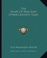 The Shape of Fear, and Other Ghostly Tales 141918234X Book Cover