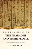 The Pharaohs and Their People Scenes of Old Egyptian Life and History 1639239766 Book Cover