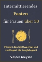 Intermittierendes Fasten für Frauen über 50: Fördert den Stoffwechsel und verlängert die Langlebigkeit (German Edition) B0F2SMGVJJ Book Cover