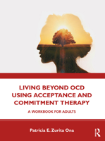 Living Beyond Ocd Using Acceptance and Commitment Therapy: A Workbook for Adults 0367178478 Book Cover