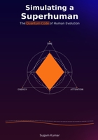 Simulating a Superhuman: The Quantum Code of Human Evolution 9334410663 Book Cover