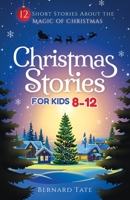 Christmas Stories for Kids 8-12: 12 Short Stories about the Magic of Christmas B0BMVV32W6 Book Cover