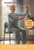 Gentle Chair Yoga and Tai Chi for Seniors: A Safe 30 Day At-Home Program to Improve Balance, Ease Joint Pain, and Prevent Falls B0GDYDFFPW Book Cover