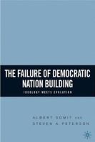 The Failure of Democratic Nation Building: Ideology Meets Evolution 1403967814 Book Cover