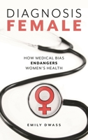 Diagnosis Female: How Medical Bias Endangers Women's Health 1538114461 Book Cover