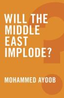Will the Middle East Implode? 0745679250 Book Cover