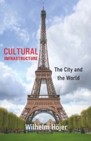 CULTURAL INFRASTRUCTURE: The City and the World B0CGKQLKX5 Book Cover