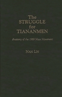 The Struggle for Tiananmen: Anatomy of the 1989 Mass Movement 0275936562 Book Cover