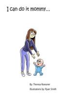 I Can Do It Mommy... 197987364X Book Cover
