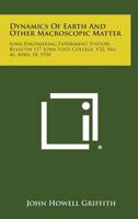 Dynamics of Earth and Other Macroscopic Matter: Iowa Engineering Experiment Station, Bulletin 117 Iowa State College, V32, No. 46, April 18, 1934 1258767910 Book Cover