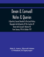 Devon & Cornwall: Notes & Queries; A Quarterly Journal Devoted To The Local History Biography And Antiquities Of The Counties Of Devon A 935441544X Book Cover