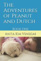 The Adventures of Peanut and Dutch: Book One 1095828614 Book Cover