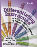 Differentiating Instruction: Taking the Easy First Steps Into Differentiation Grades 1-4 1935258036 Book Cover