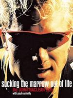 Sucking the Marrow Out of Life: The John Maclean Story 174045670X Book Cover