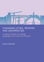 Changing Cities, Regions and Universities: A Lifetime's Work Translating Geography Into Policy and Practise 180441896X Book Cover