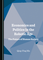 Economics and Politics in the Robotic Age: The Future of Human Society 1527546071 Book Cover