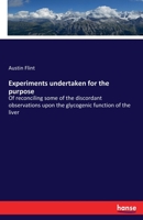 Experiments undertaken for the purpose: Of reconciling some of the discordant observations upon the glycogenic function of the liver 3337906796 Book Cover