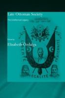 Late Ottoman Society: The Intellectual Legacy (Soas/Routledgecurzon Studies on the Middle East) 0415665442 Book Cover