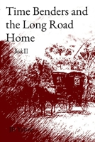 Time Benders and the Long Road Home: Book III B0C95LBQMS Book Cover