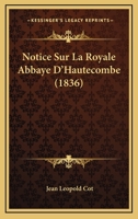 Notice Sur La Royale Abbaye D'Hautecombe (1836) 1160209901 Book Cover