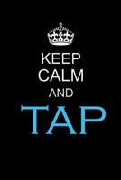 Keep Calm And Tap: Journal For Dancers, Dance Teachers, Choreographers And Dance Lovers, Smooth Glossy Cover, 6x9" Great Size, 100 Blank Pages To Write Or Draw, Cute HQ Gift 107480435X Book Cover