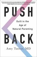 Push Back: Guilt in the Age of Natural Parenting 0062407341 Book Cover