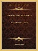Arthur William Heintzelman: Modern American Etchers 1432629573 Book Cover