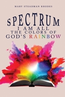 Spectrum: I Am All The Colors Of God's Rainbow B0F3B6Z49P Book Cover