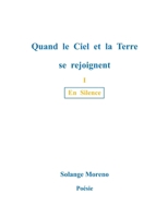 Quand le ciel et la terre se rejoignent: En Silence (French Edition) 2322505811 Book Cover