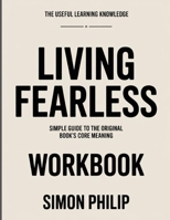 The Useful Learning Knowledge Living Fearless: Simple Guide to the Original Book’s Core Meaning B0GYBMMNY2 Book Cover