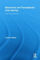 Blackness and Transatlantic Irish Identity: Celtic Soul Brothers 0415653673 Book Cover
