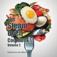 The Steam Oven Cookbook Volume 2 1763566447 Book Cover