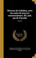 OEuvres de Crbillon, avec les notes de tous les commentateurs. d. pub. par M. Parrelle; Tome 01 1373882212 Book Cover