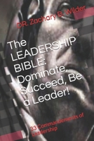 The LEADERSHIP BIBLE: Dominate, Succeed, Be a Leader!: 33 Commandements of Leadership 1089498543 Book Cover