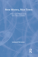 New Money, Nice Town: How Capital Works in the New Urban Economy