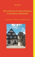 Die schönsten Fachwerkhäuser in Nordrhein-Westfalen: Meine Liste der 77 schönsten Fachwerkhäuser in NRW 3758331773 Book Cover