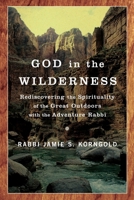 God in the Wilderness: Rediscovering the Spirituality of the Great Outdoors with the Adventure Rabbi 0385520492 Book Cover