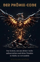Der Phönix-Code : Das System, um aus deiner Asche aufzuerstehen und deine Wunden in Stärke zu verwandeln (German Edition) B0FP2XD44K Book Cover