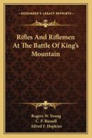 Rifles And Riflemen At The Battle Of King's Mountain 1432562509 Book Cover