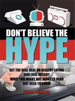 Don't Believe the Hype: What You Might Not Want to Hear But Need to Know 143436092X Book Cover