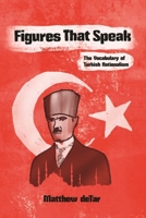 Figures That Speak: The Vocabulary of Turkish Nationalism 0815637268 Book Cover